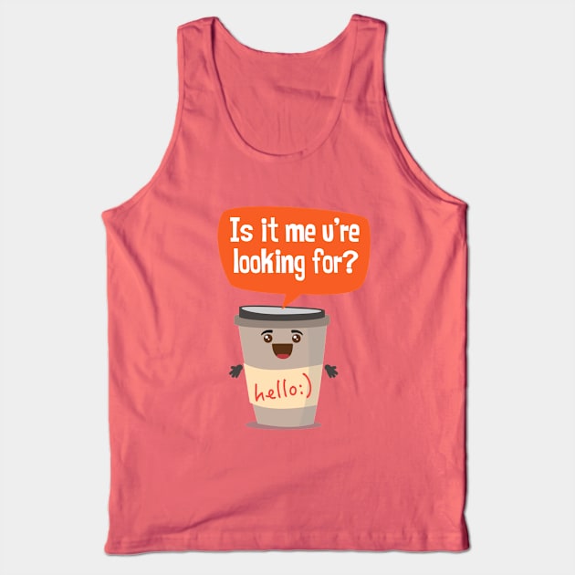 Coffee Break Lover - Is it me u're looking for? Tank Top by chillibongostudio